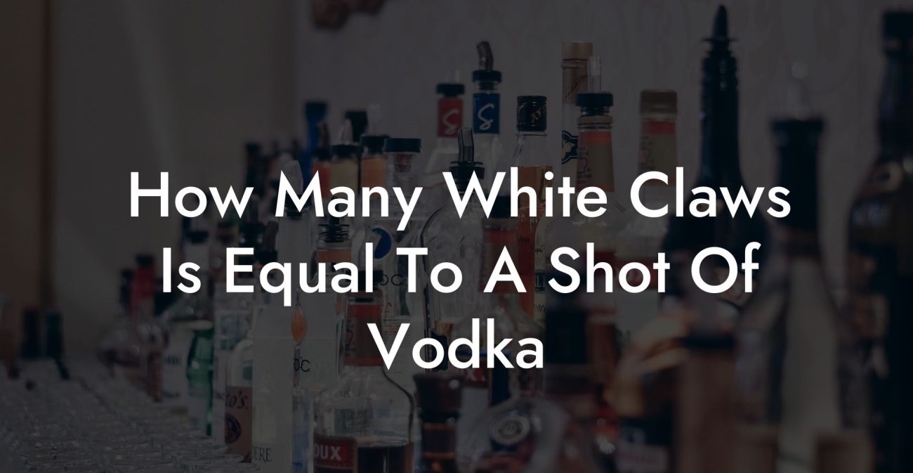 How Many White Claws Is Equal To A Shot Of Vodka