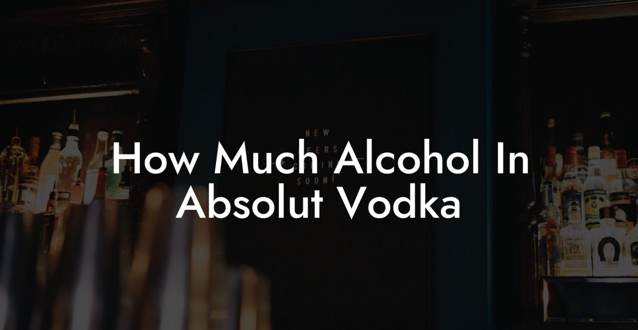 How Much Alcohol In Absolut Vodka