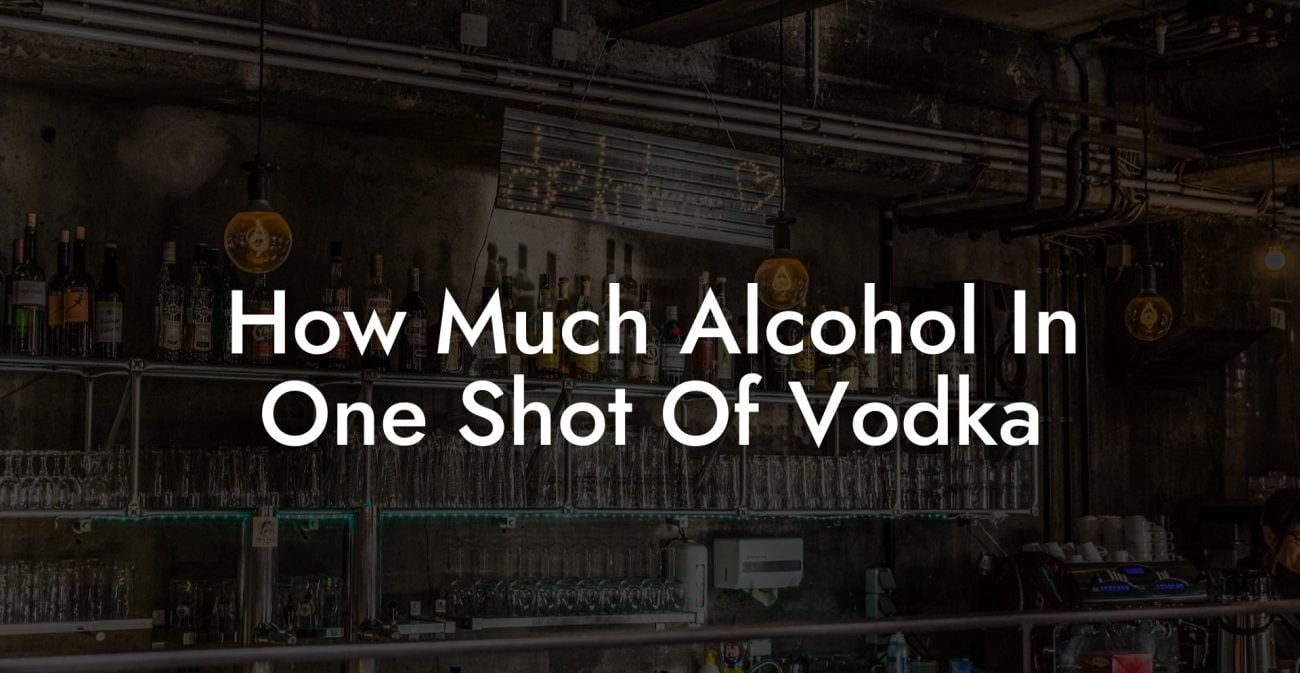 How Much Alcohol In One Shot Of Vodka