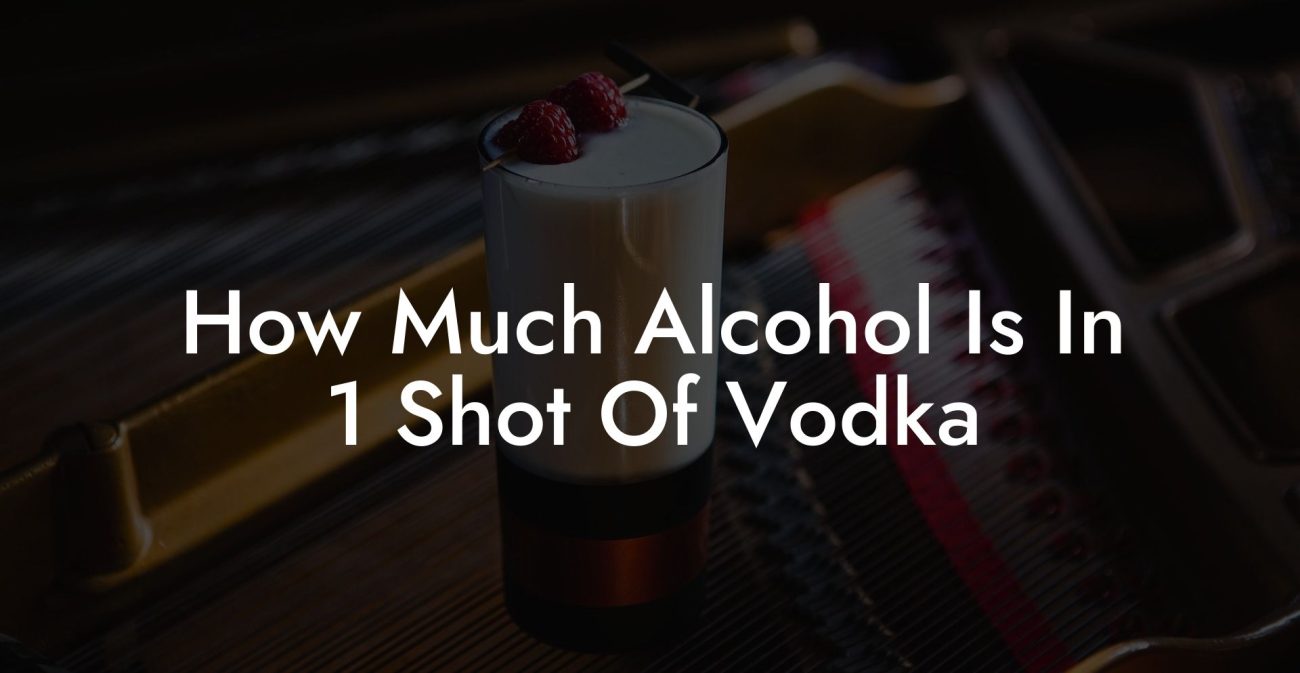 How Much Alcohol Is In 1 Shot Of Vodka