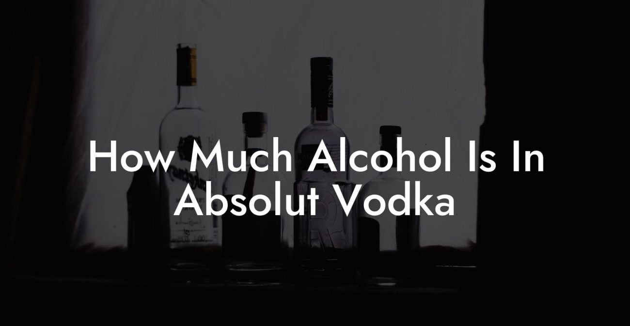 How Much Alcohol Is In Absolut Vodka