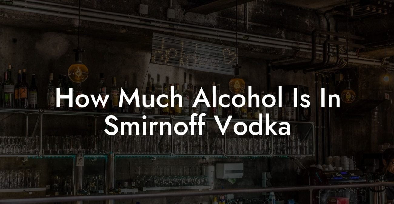 How Much Alcohol Is In Smirnoff Vodka