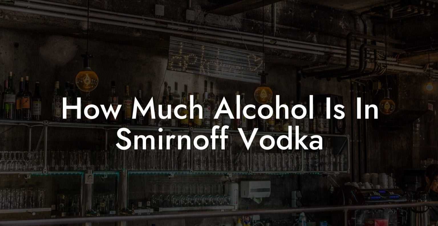 How Much Alcohol Is In Smirnoff Vodka Vodka Doctors