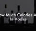 How Much Calories Are In Vodka