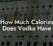 How Much Calories Does Vodka Have