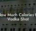How Much Calories In Vodka Shot