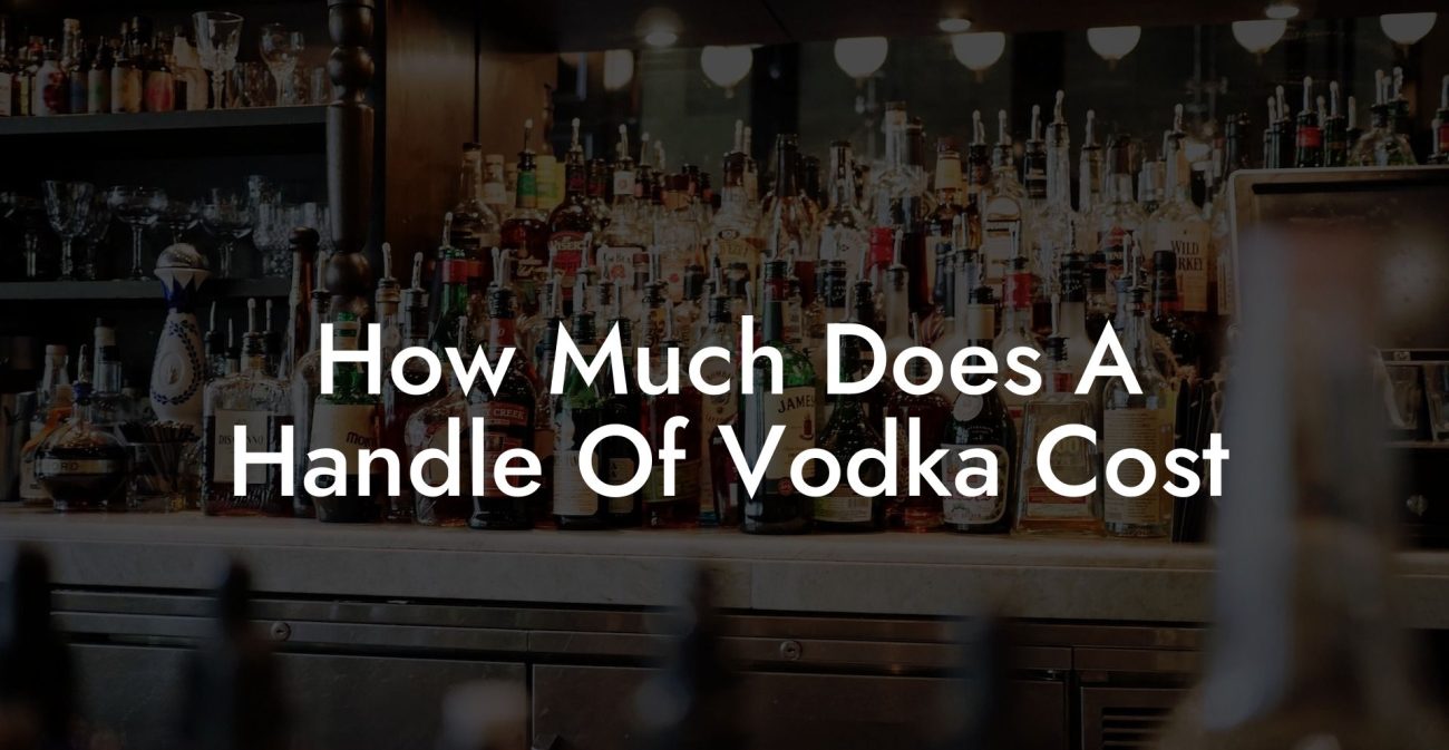 How Much Does A Handle Of Vodka Cost