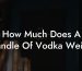 How Much Does A Handle Of Vodka Weigh