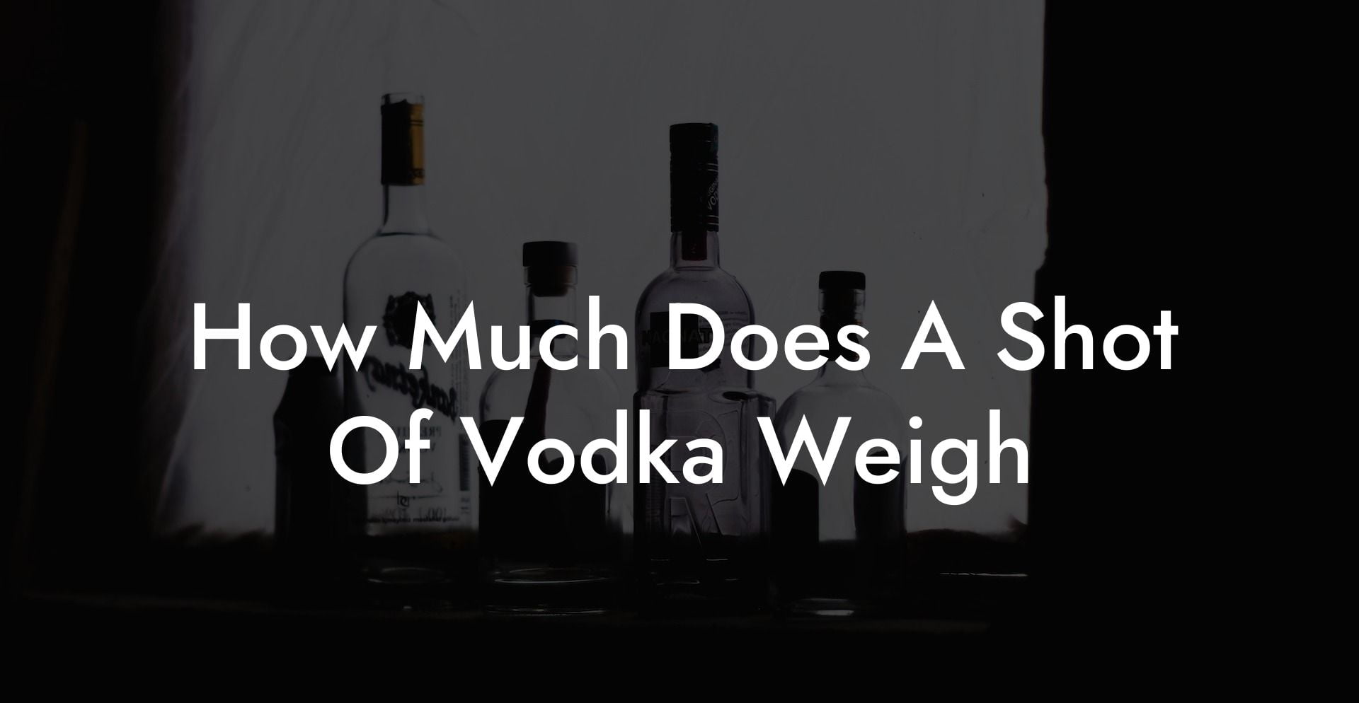 How Much Does A Shot Of Vodka Weigh