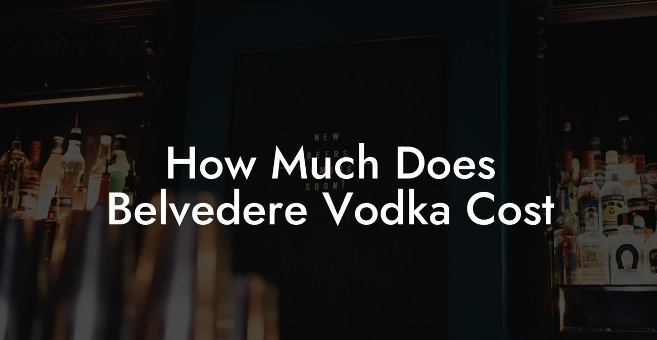 How Much Does Belvedere Vodka Cost