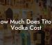 How Much Does Tito'S Vodka Cost