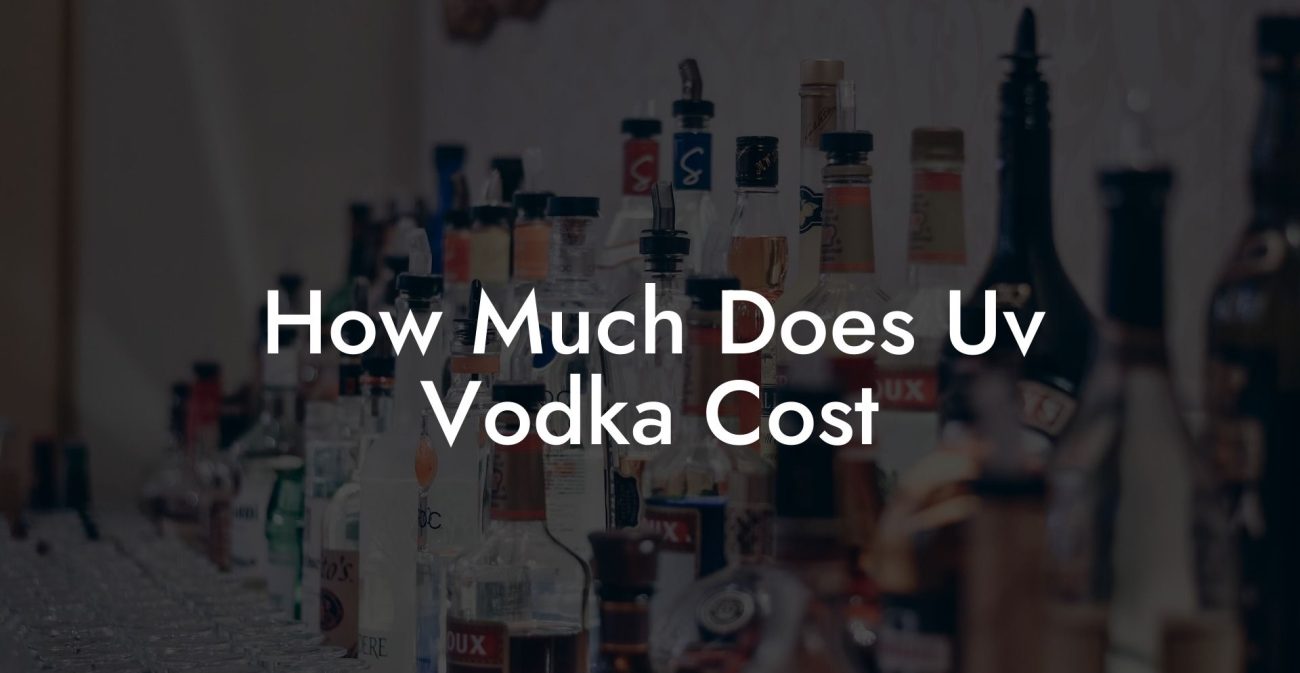How Much Does Uv Vodka Cost