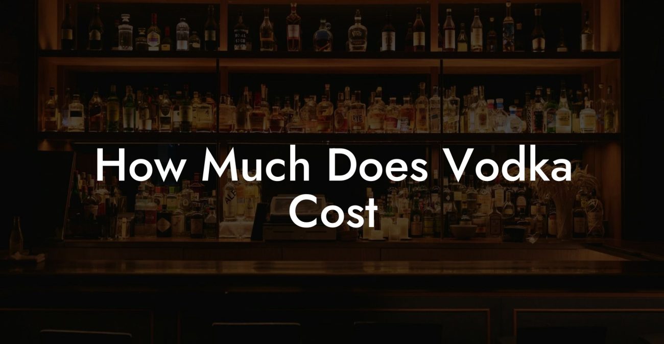 How Much Does Vodka Cost