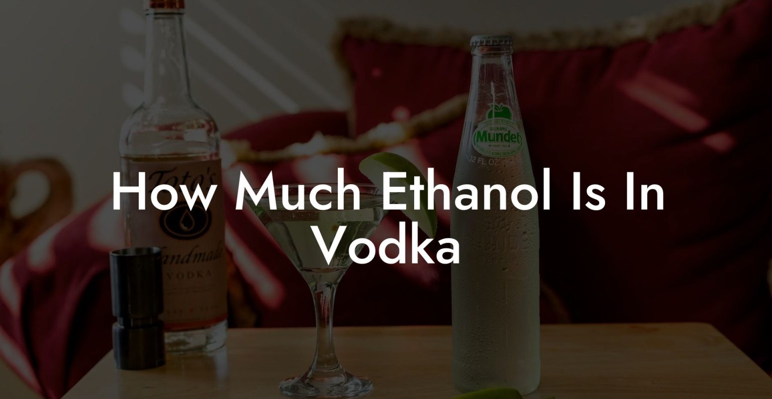 How Much Ethanol Is In Vodka Vodka Doctors