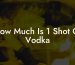 How Much Is 1 Shot Of Vodka