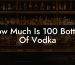 How Much Is 100 Bottles Of Vodka