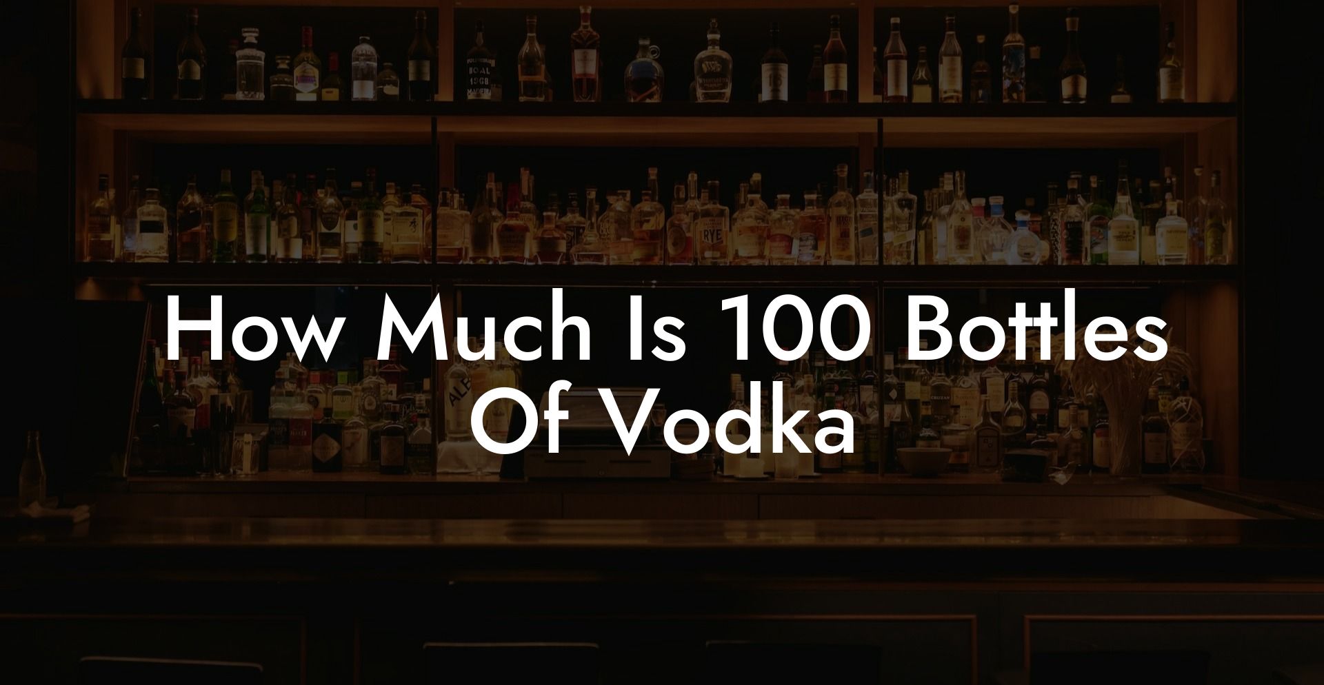 How Much Is 100 Bottles Of Vodka