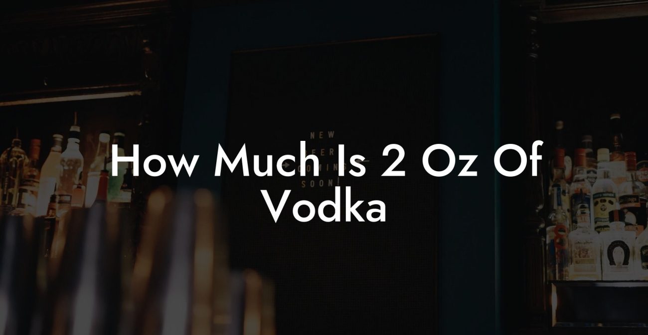 How Much Is 2 Oz Of Vodka