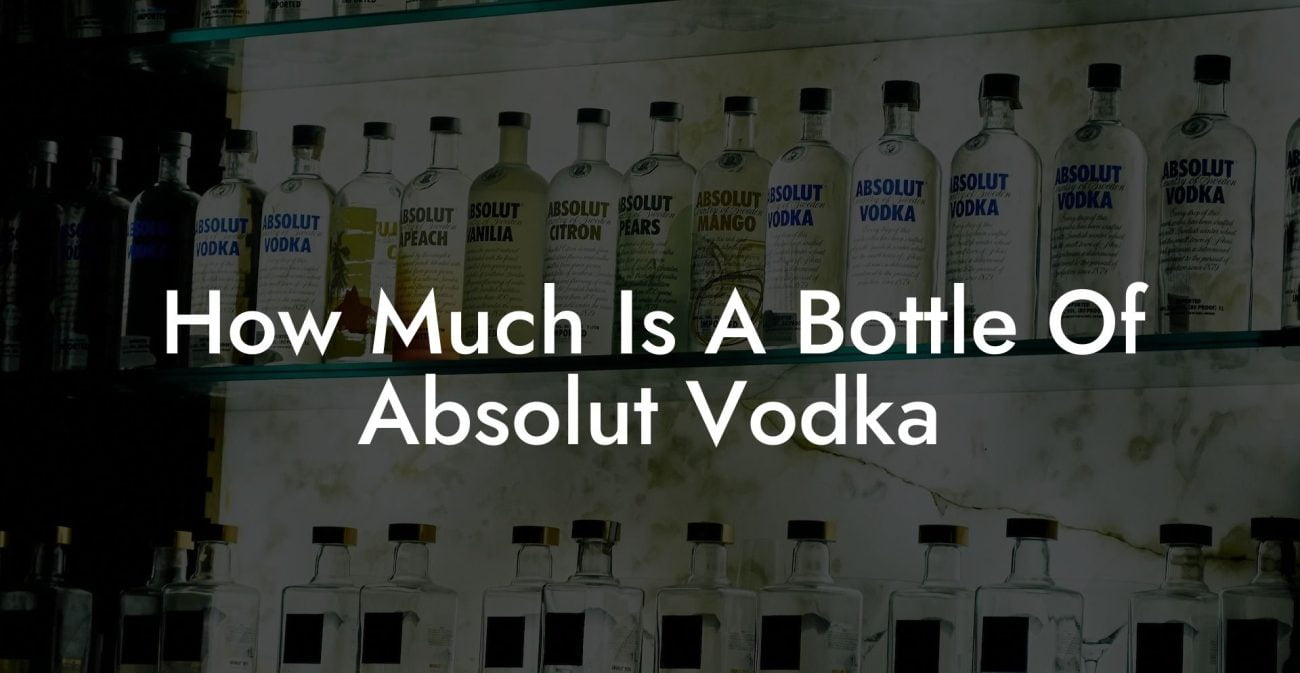 How Much Is A Bottle Of Absolut Vodka