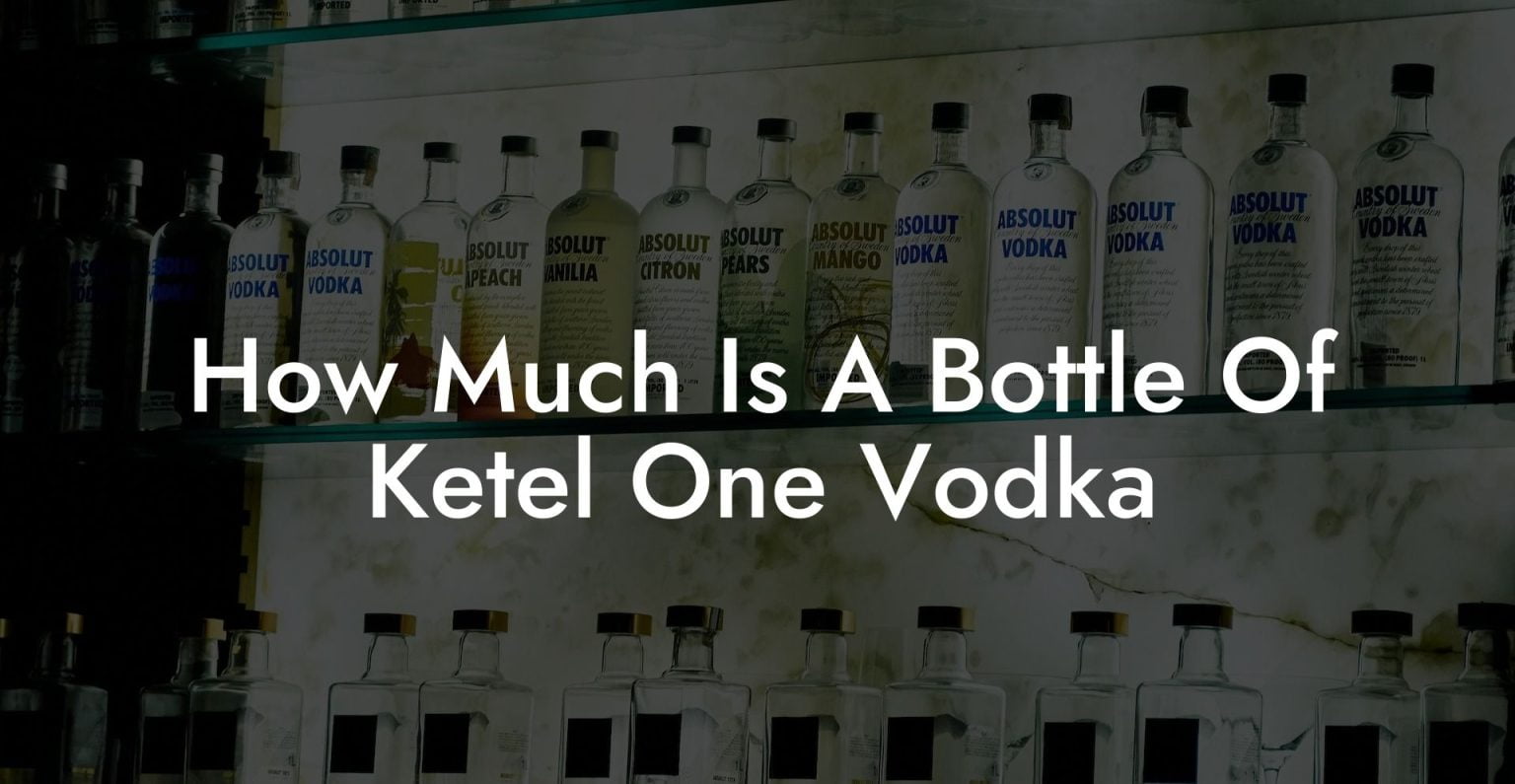 How Much Is A Bottle Of Ketel One Vodka Vodka Doctors