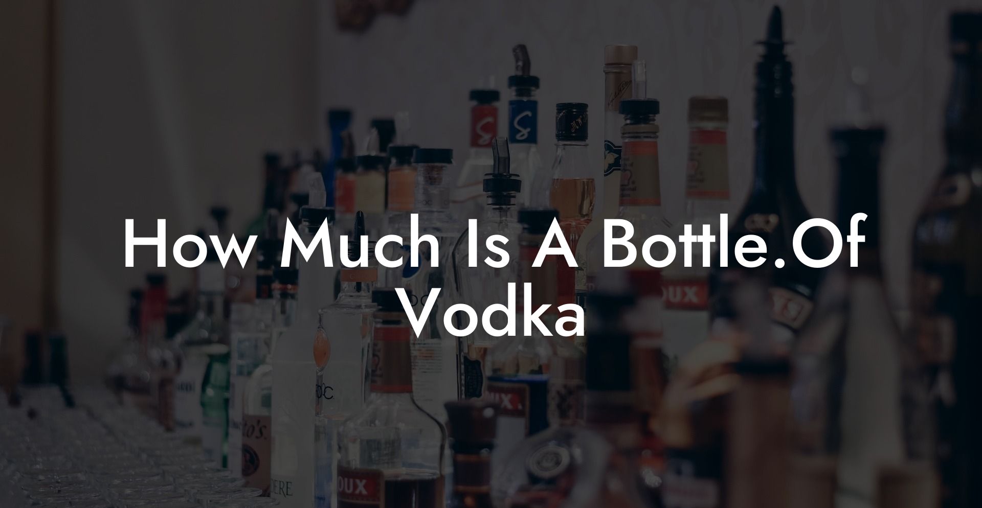 How Much Is A Bottle.Of Vodka