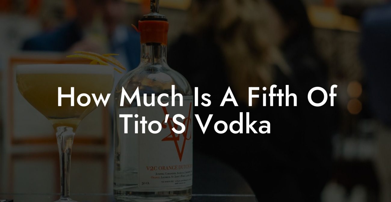 How Much Is A Fifth Of Tito'S Vodka