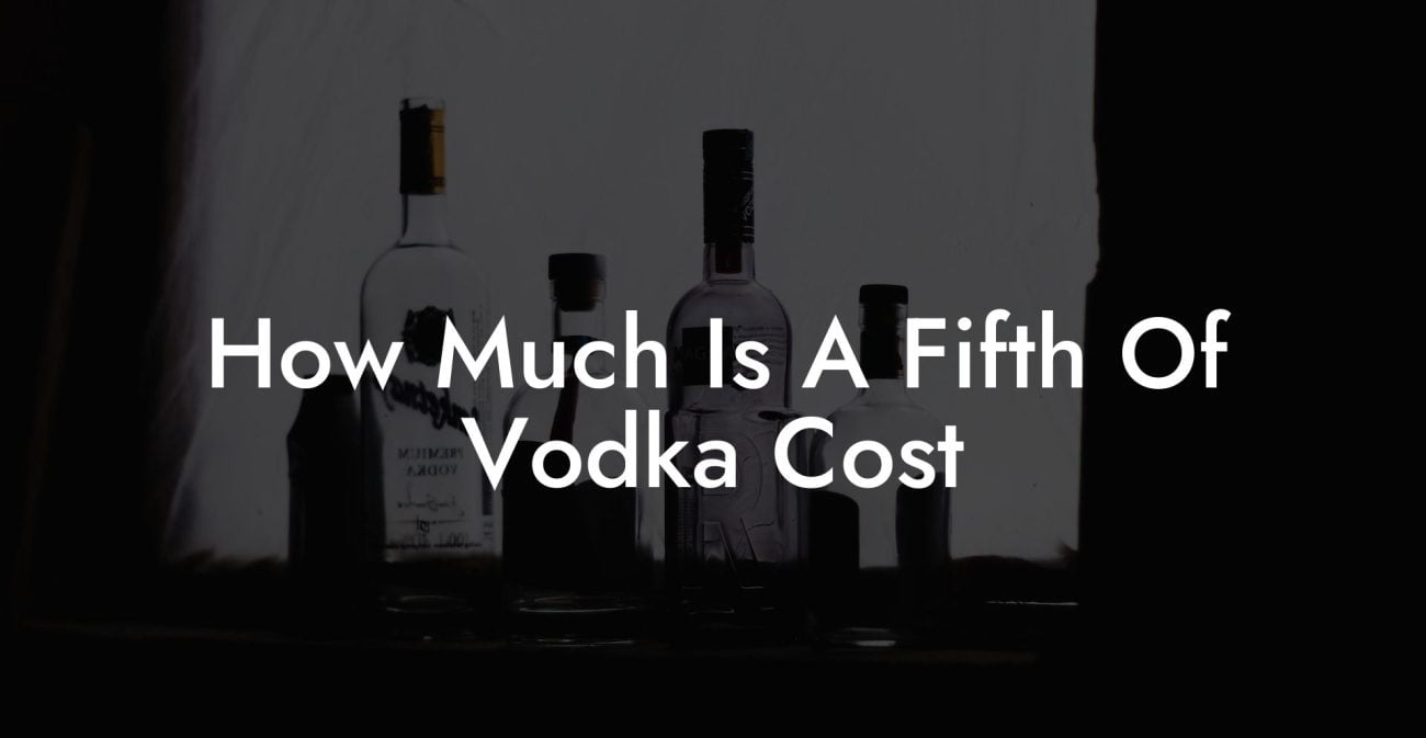 How Much Is A Fifth Of Vodka Cost