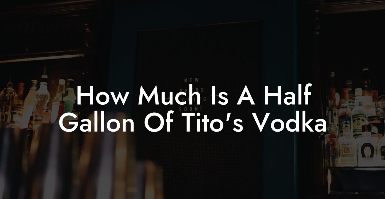 How Much Is A Half Gallon Of Tito's Vodka