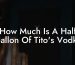 How Much Is A Half Gallon Of Tito's Vodka