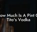 How Much Is A Pint Of Tito's Vodka
