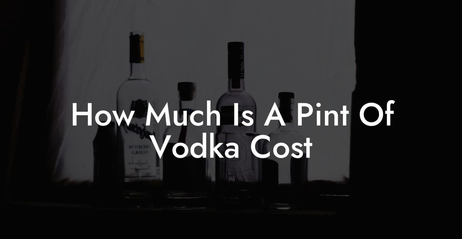 How Much Is A Pint Of Vodka Cost Vodka Doctors