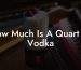 How Much Is A Quart Of Vodka