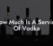How Much Is A Serving Of Vodka