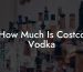 How Much Is Costco Vodka