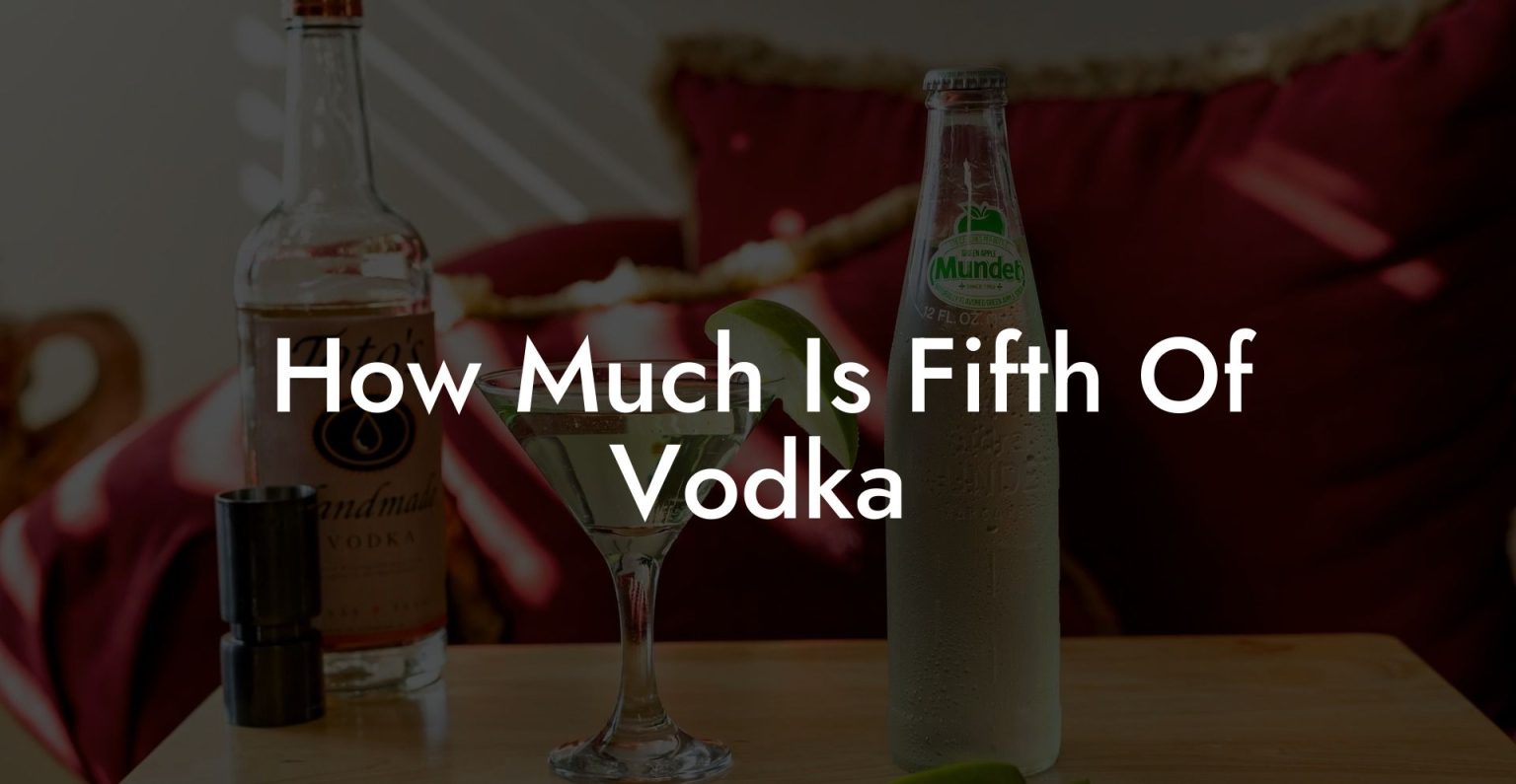 How Much Does A Fifth Of Vodka Cost How Much Is Fifth Of Vodka - Vodka Doctors