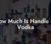 How Much Is Handle Of Vodka