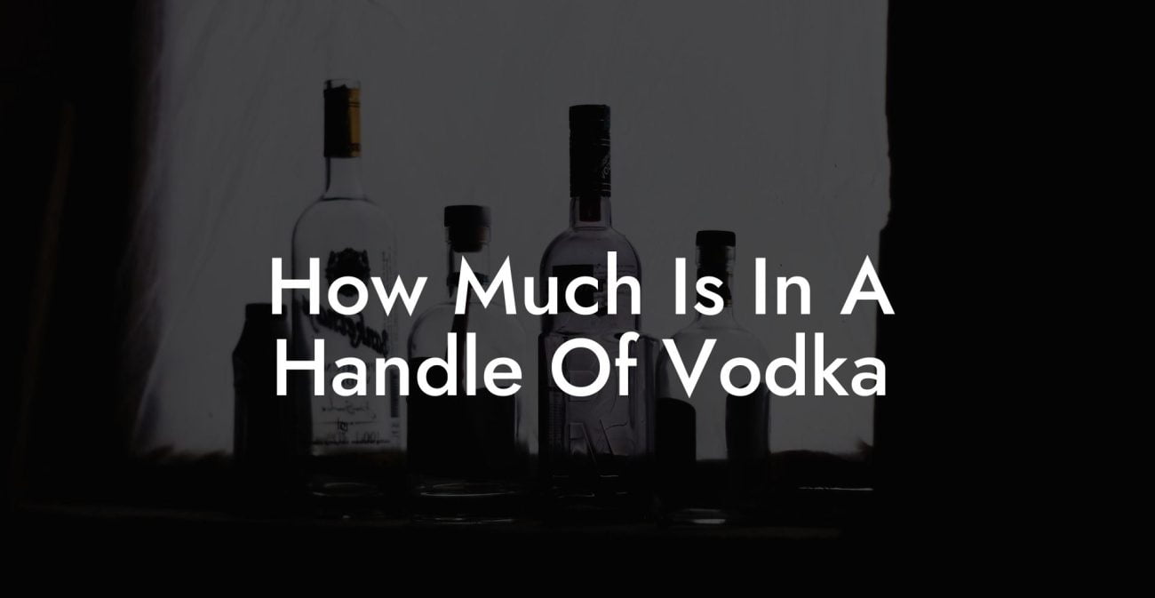 How Much Is In A Handle Of Vodka