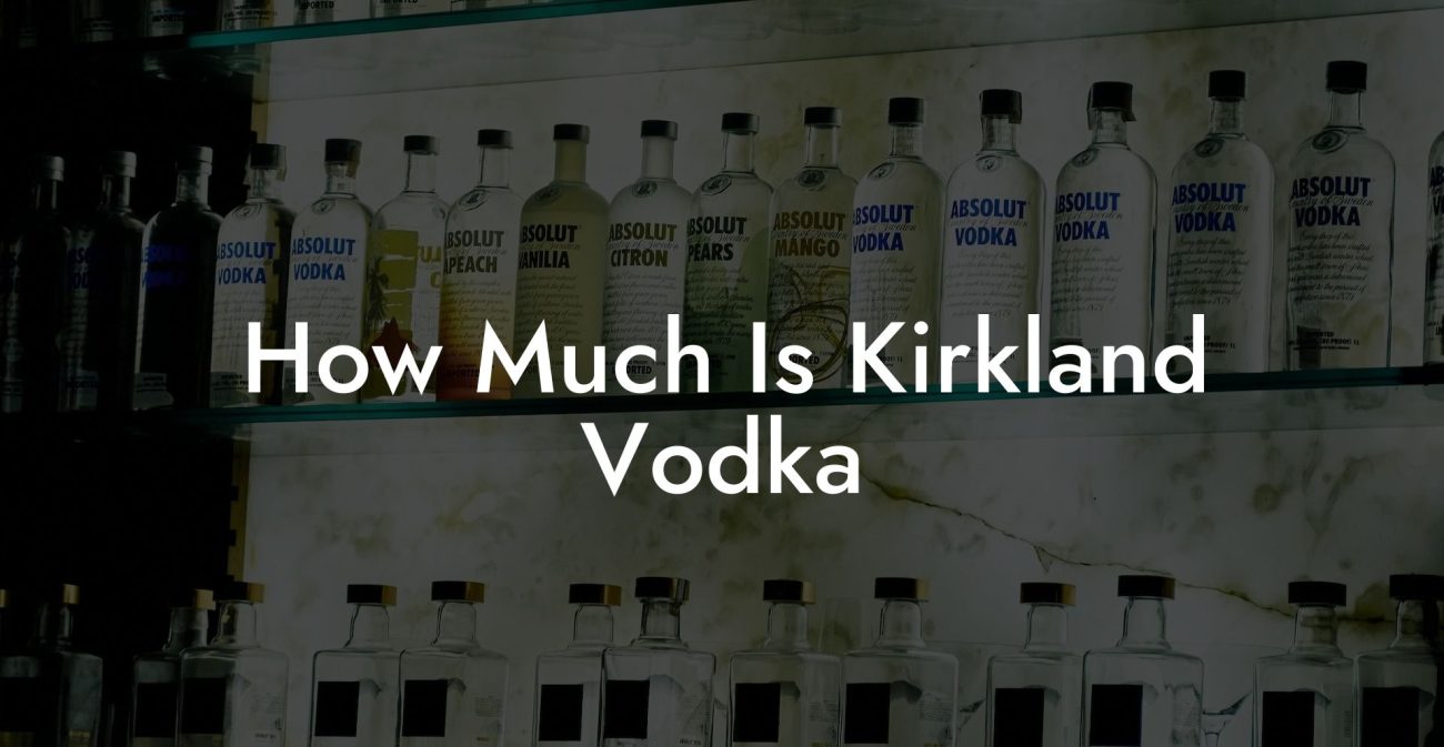 How Much Is Kirkland Vodka