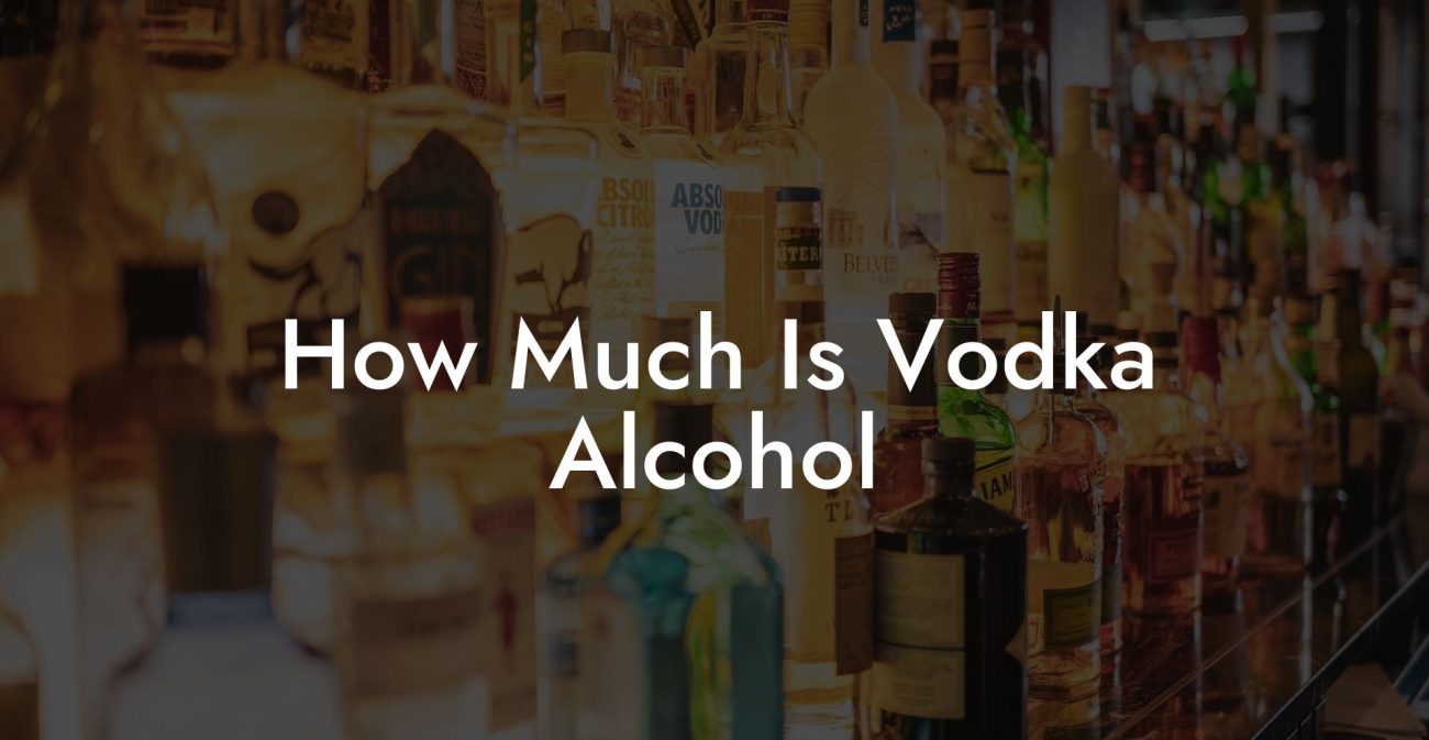 How Much Is Vodka Alcohol