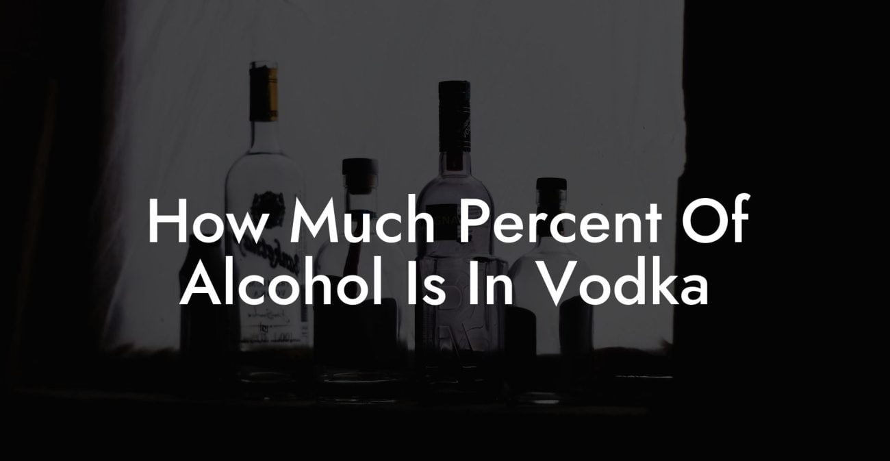 How Much Percent Of Alcohol Is In Vodka