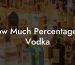 How Much Percentage Is Vodka