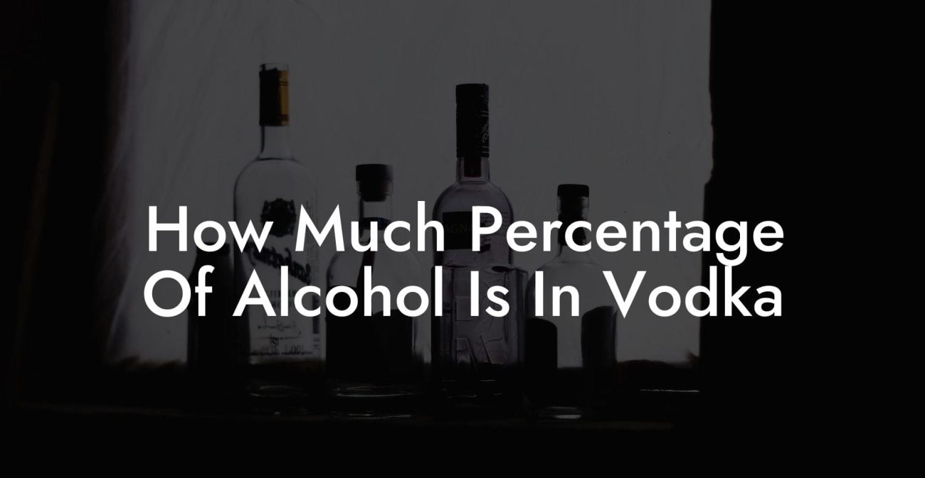 How Much Percentage Of Alcohol Is In Vodka