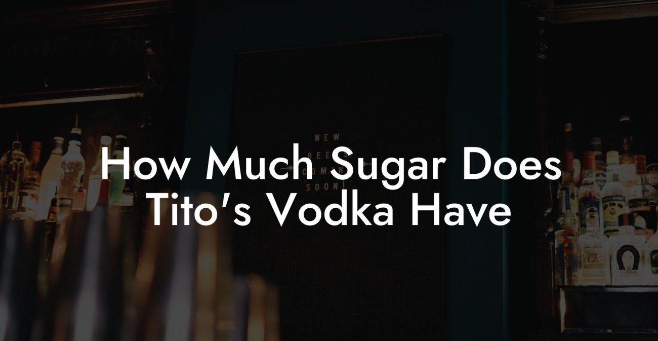 How Much Sugar Does Tito's Vodka Have