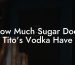 How Much Sugar Does Tito's Vodka Have