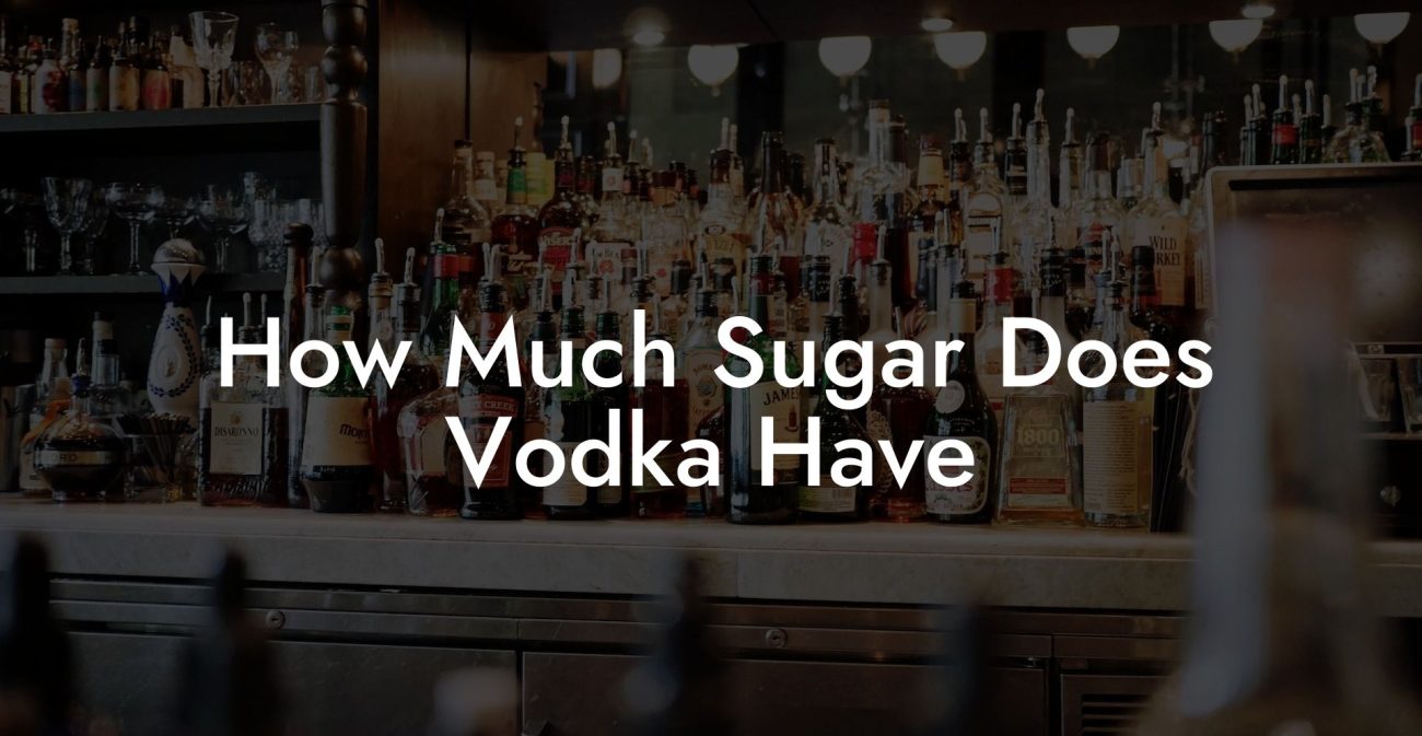 How Much Sugar Does Vodka Have