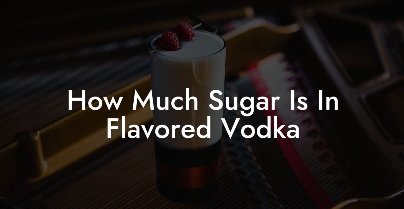 How Much Sugar Is In Flavored Vodka