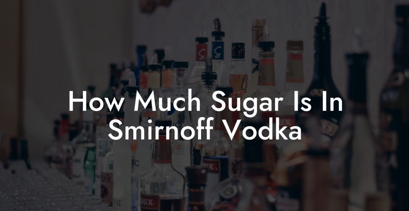 How Much Sugar Is In Smirnoff Vodka