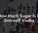 How Much Sugar Is In Smirnoff Vodka