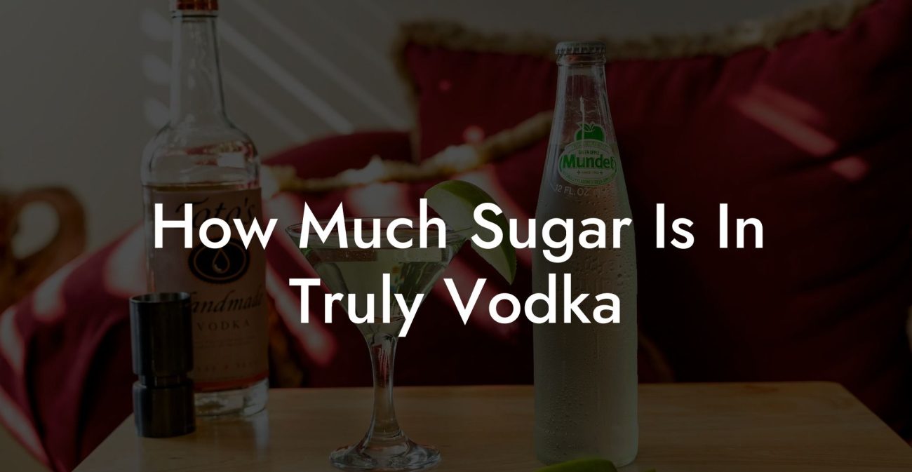 How Much Sugar Is In Truly Vodka