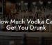How Much Vodka Can Get You Drunk